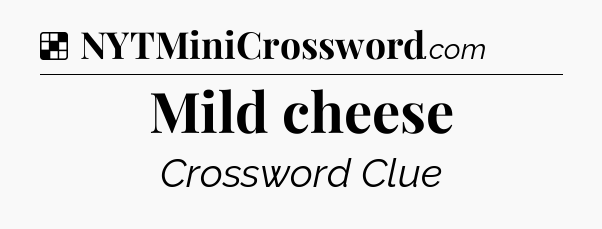 Solution: Mild cheese - NYT Crossword