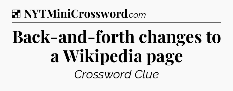 Solution: Back-and-forth changes to a Wikipedia page - NYT Crossword