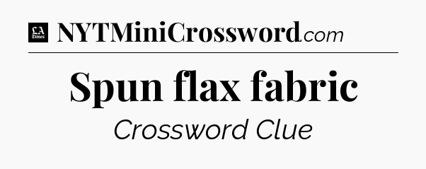 Spun flax fabric - LA Times Crossword