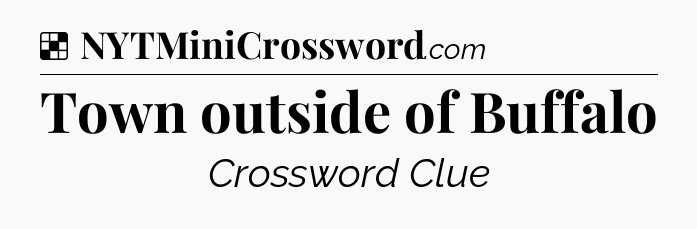 Solution: Town outside of Buffalo - NYT Crossword