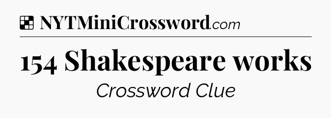 Solution: 154 Shakespeare works - NYT Crossword