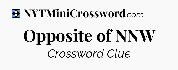 Solution: Opposite of NNW - NYT Mini Crossword