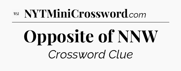 Opposite of NNW - WSJ Crossword