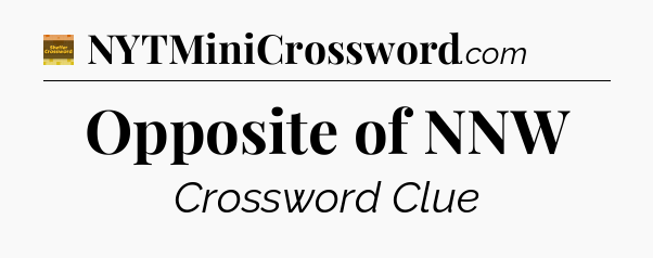 Opposite of NNW - Eugene Sheffer Crossword