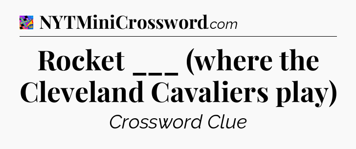 Rocket ___ (where the Cleveland Cavaliers play) Crossword Clue