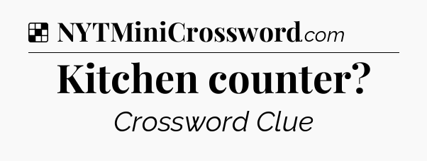 Solution: Kitchen counter - NYT Crossword