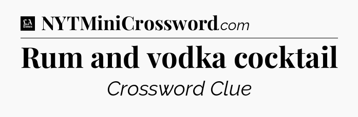 Rum and vodka cocktail - LA Times Crossword