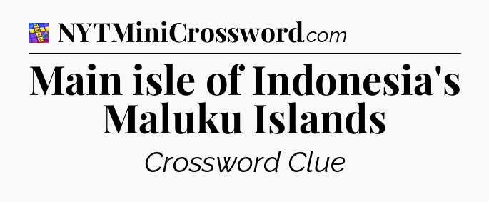 Main isle of Indonesia's Maluku Islands Codycross
