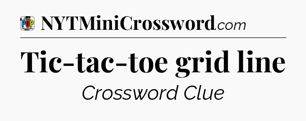 Tic-tac-toe grid line Crossword Clue
