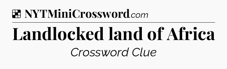Solution: Landlocked land of Africa - NYT Crossword