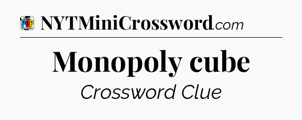 Monopoly cube Crossword Clue
