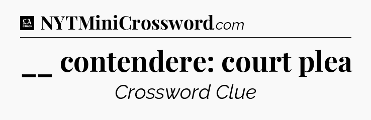__ contendere: court plea - LA Times Crossword