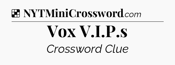 Solution: Vox V.I.P.s - NYT Crossword