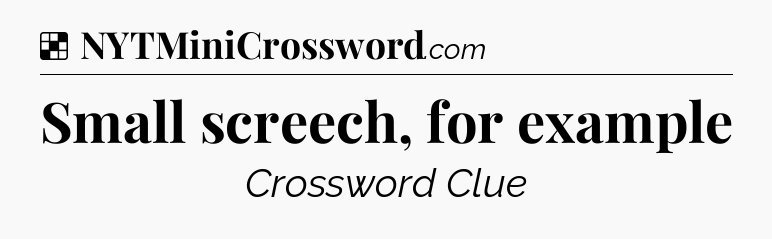 Solution: Small screech, for example - NYT Crossword