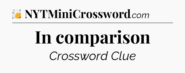 In comparison - 7 Little Words