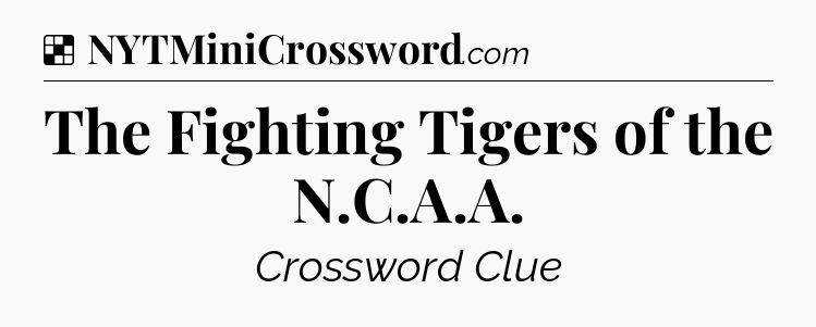 Solution: The Fighting Tigers of the N.C.A.A - NYT Crossword