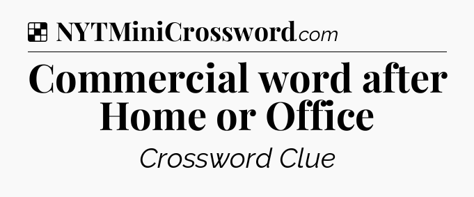 Solution: Commercial word after Home or Office - NYT Crossword