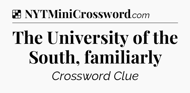 Solution: The University of the South, familiarly - NYT Crossword