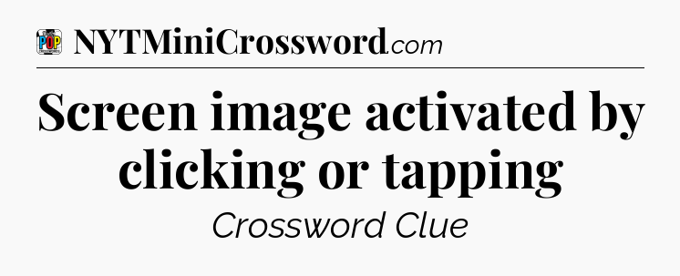 Screen image activated by clicking or tapping Crossword Clue