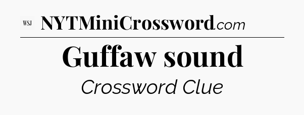 Guffaw sound - WSJ Crossword