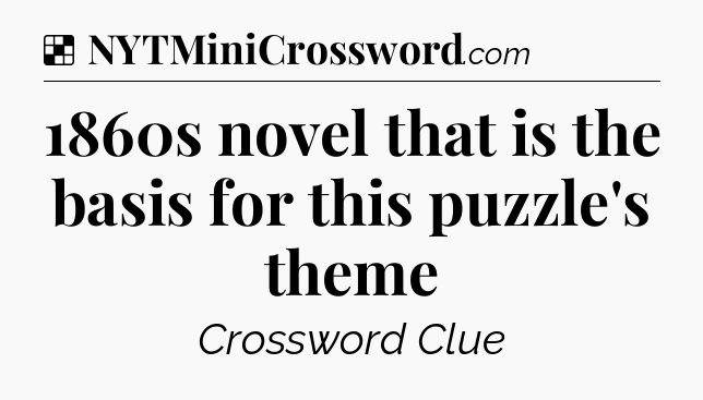 Solution: 1860s novel that is the basis for this puzzle's theme - NYT Crossword