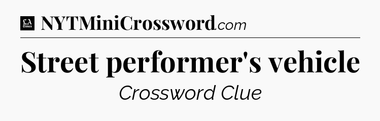 Street performer's vehicle - LA Times Crossword