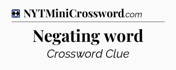 Solution: Negating word - NYT Mini Crossword