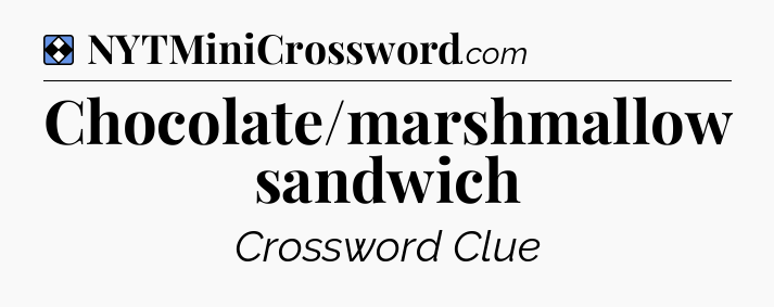 Solution: Chocolate/marshmallow sandwich - NYT Mini Crossword