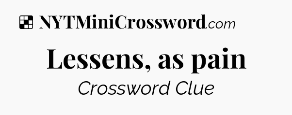 Solution: Lessens, as pain - NYT Crossword