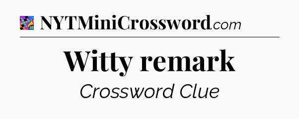 Witty remark Crossword Clue