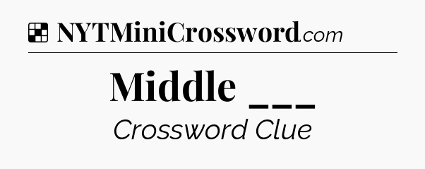 Solution: Middle ___ - NYT Crossword