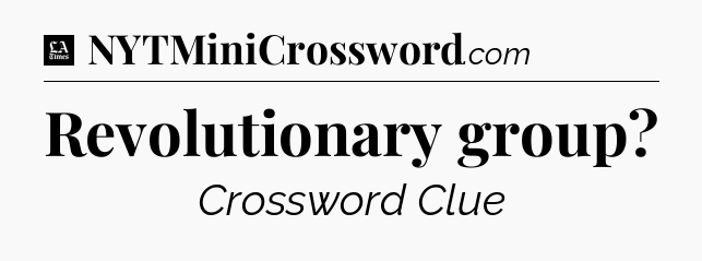 Revolutionary group - LA Times Crossword