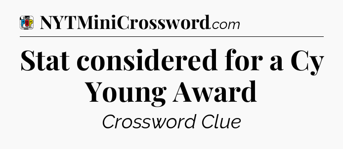 Stat considered for a Cy Young Award Crossword Clue