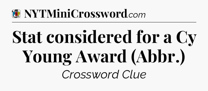 Stat considered for a Cy Young Award (Abbr.) Crossword Clue