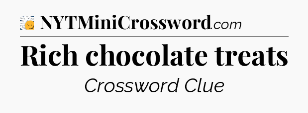 Rich chocolate treats - 7 Little Words