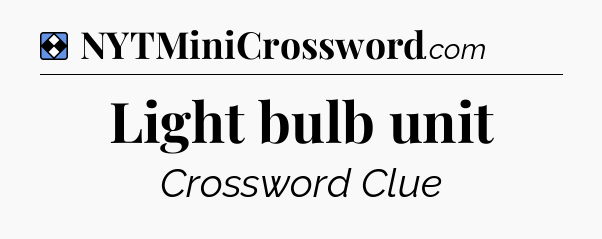 Solution: Light bulb unit  - NYT Mini Crossword