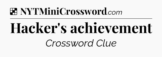 Solution: Hacker's achievement - NYT Crossword