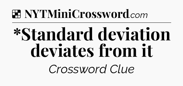 Solution: *Standard deviation deviates from it - NYT Crossword