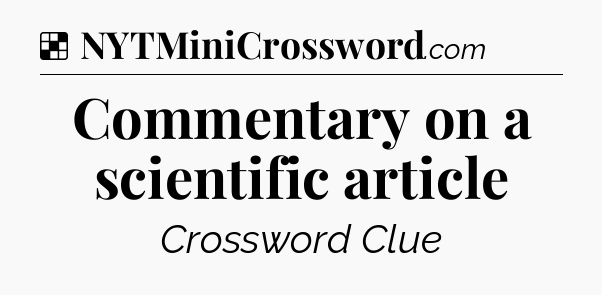 Solution: Commentary on a scientific article - NYT Crossword