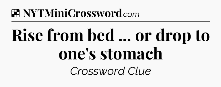 Solution: Rise from bed ... or drop to one's stomach - NYT Crossword