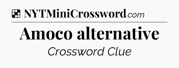 Solution: Amoco alternative - NYT Crossword