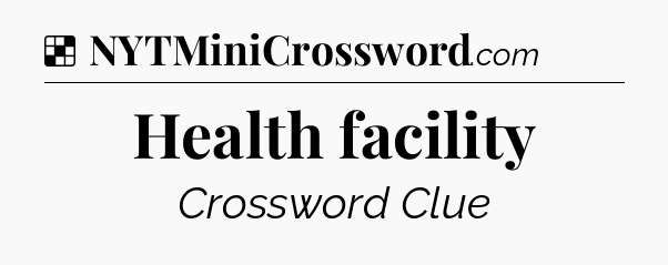 Solution: Health facility - NYT Crossword