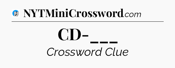 CD-___ Crossword Clue