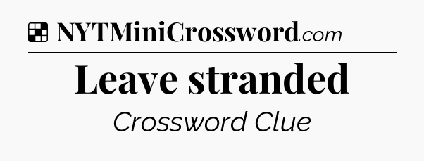 Solution: Leave stranded - NYT Crossword