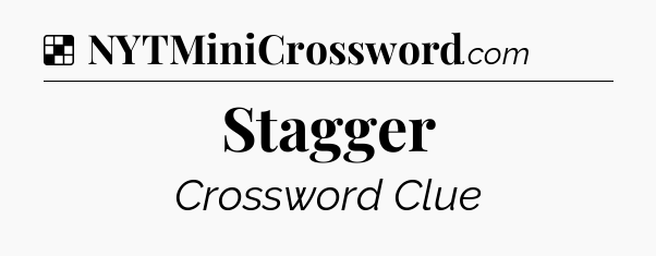 Solution: Stagger - NYT Crossword