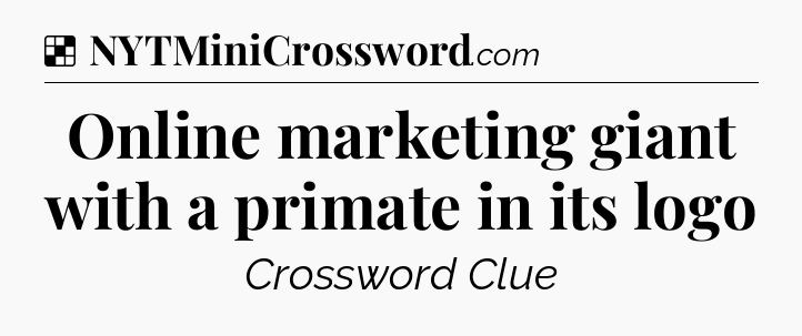 Solution: Online marketing giant with a primate in its logo - NYT Crossword