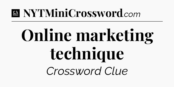 Online marketing technique - LA Times Crossword