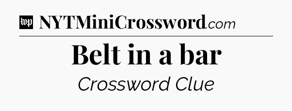 Belt in a bar Crossword Clue