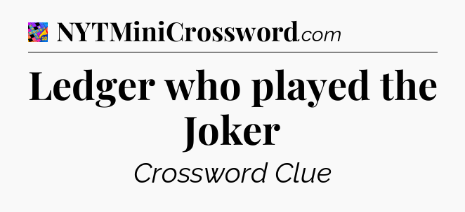 Ledger who played the Joker Crossword Clue