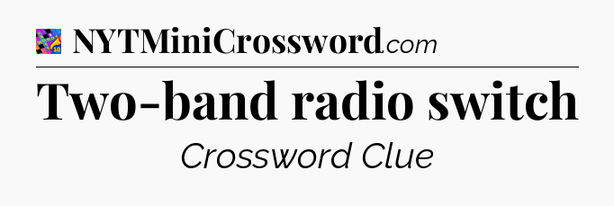 Two-band radio switch Crossword Clue